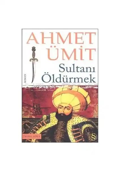 Ahmet Ümit’in “Sultanı Öldürmek” Romanı Osmanlı Tarihi ve Gizem Dolu Bir Eser