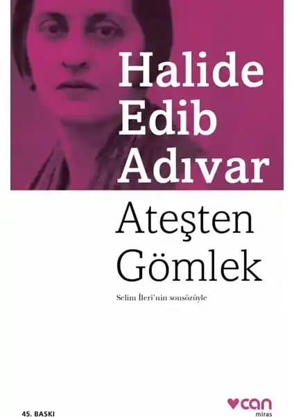 Ateşten Gömlek: Halide Edib Adıvar'ın Kurtuluş Savaşı'nı Anlatan Efsanevi Romanı