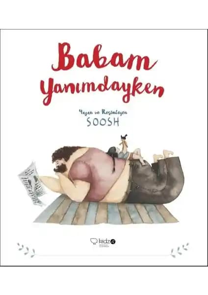 Babam Yanımdayken: Çocuklar İçin Duygusal Bağları Güçlendiren Sıcak Bir Hikaye