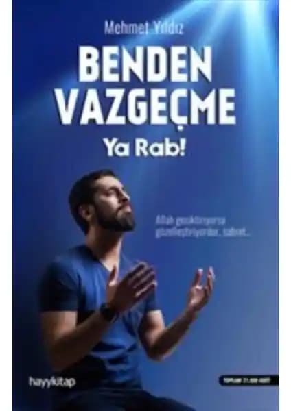 Benden Vazgeçme Ya Rab: Ruhani Yolculuk ve İman Gücünü Artıran Rehber