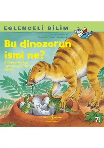 Bu Dinozorun İsmi Ne Eğlenceli Bilim Kitabı Çocuklar İçin Öğretici ve Renkli İçeriğe Sahip