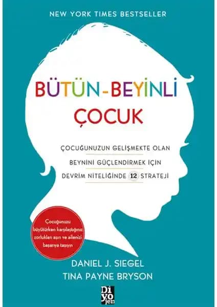 Bütün Beyinli Çocuk Kitabı ile Çocukların Beyin Gelişimini Anlama ve Destekleme Rehberi