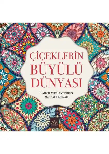 Çiçeklerin Büyülü Dünyası Mandala Boyama Kitabı Yetişkin ve Çocuklar İçin Rahatlatıcı Tasarım