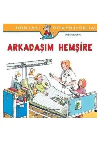 Çocuklar İçin Sağlık ve Hastane Temalı Eğitici Hikaye Kitabı Arkadaşım Hemşire