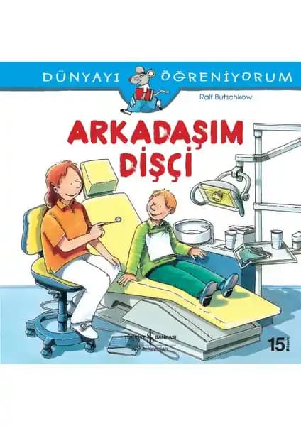 Dünyayı Öğreniyor-um - Arkadaşım Dişçi: Çocuklar İçin Eğitici ve Eğlenceli Diş Sağlığı Kitabı