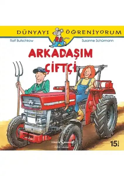 Dünyayı Öğreniyorum - Arkadaşım Çiftçi Çocuklar İçin Tarım ve Doğa Temalı Eğitici Kitap
