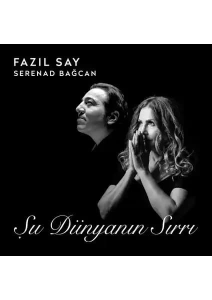 Fazıl Say ve Serenad Bağcan’ın 'Şu Dünyanın Sırrı' Albümü İncelemesi ve Sanatsal Özellikleri