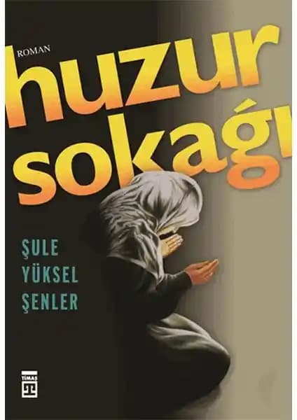 Huzur Sokağı: Şule Yüksel Şenler'in Toplumsal ve İslami Temaları İşleyen Romanı