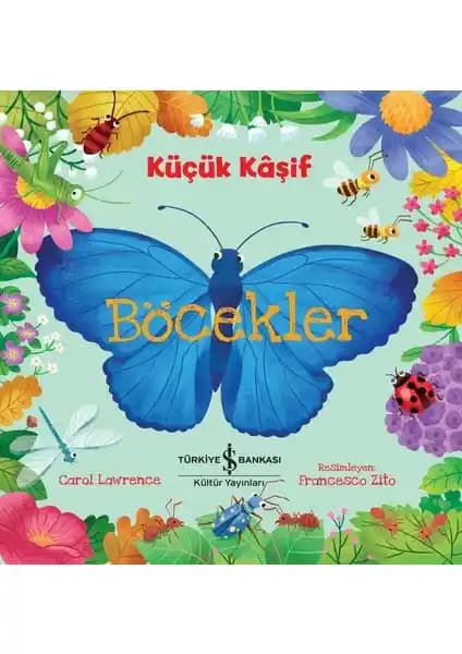 İş Bankası Kültür Yayınları Küçük Kâşif Böcekler: Çocuklar İçin Eğlenceli ve Eğitici Doğa Kitabı