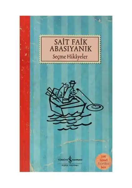 İş Bankası Kültür Yayınları'ndan Sait Faik Abasıyanık Seçme Hikayelerinin Detaylı Tanıtımı ve Analizi