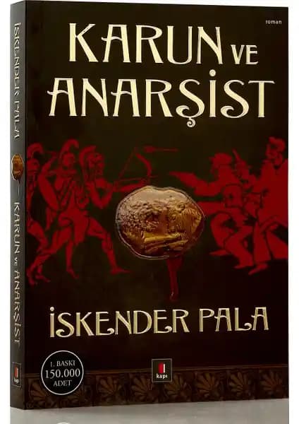 İskender Pala'nın Karun ve Anarşist Eseri: Tarih ve İnsan Doğası Üzerine Derin Bir Yolculuk