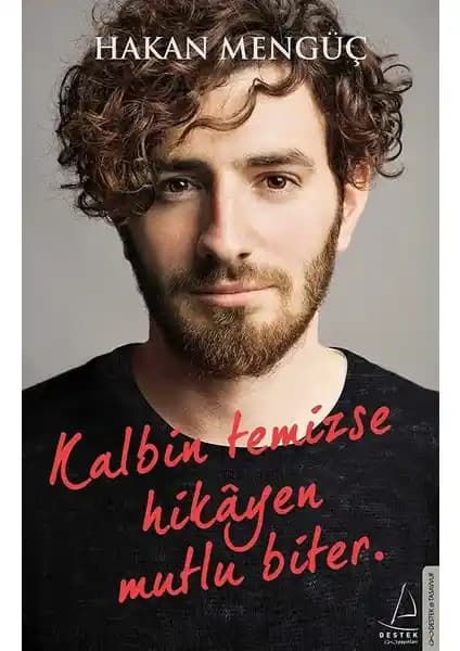 Kalbin Temizse Hikayen Mutlu Biter: İçsel Huzur ve Pozitif Düşünce Rehberi