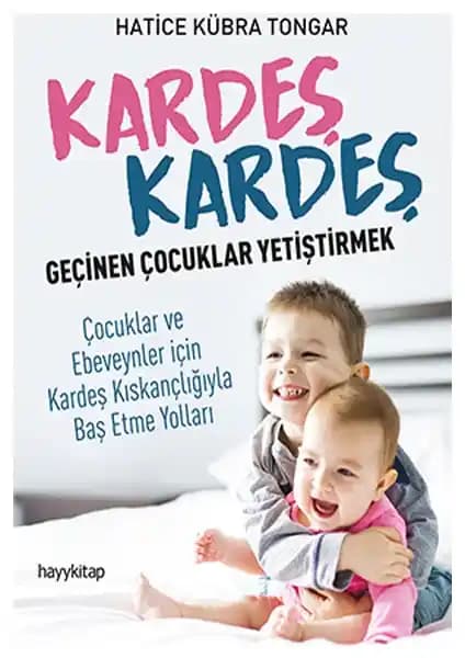Kardeş İlişkilerini Güçlendiren Rehber: Kardeş Kardeş Geçinen Çocuklar Yetiştirmek Kitabı