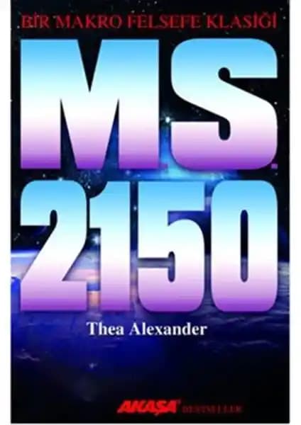 M.S. 2150 Bir Makro Felsefe Klasiği: Geleceğin Dünyasını Anlama ve Bilinç Geliştirme