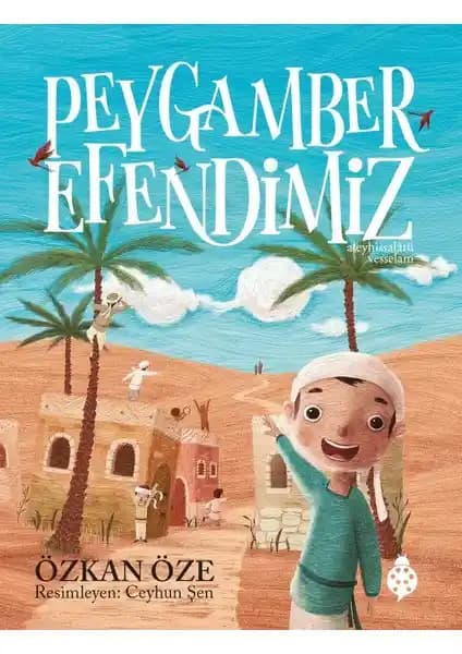 Peygamber Efendimiz Çocuklar İçin Manevi Bir Yolculuk Kitabı Özkan Öze