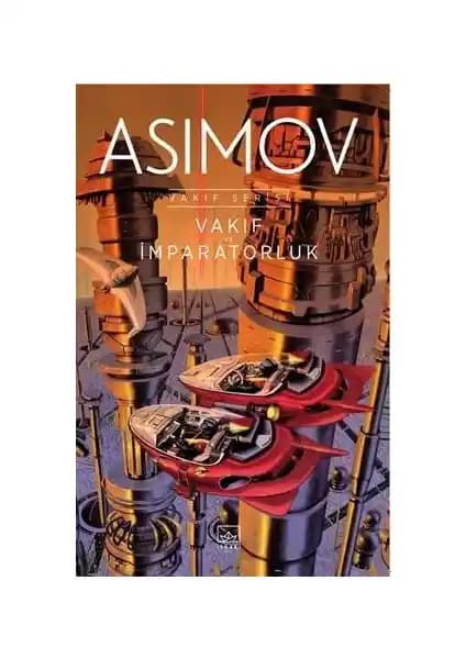 Vakıf ve İmparatorluk: Isaac Asimov’un Evrensel Temalarını İşleyen Bilim Kurgu Klasiği