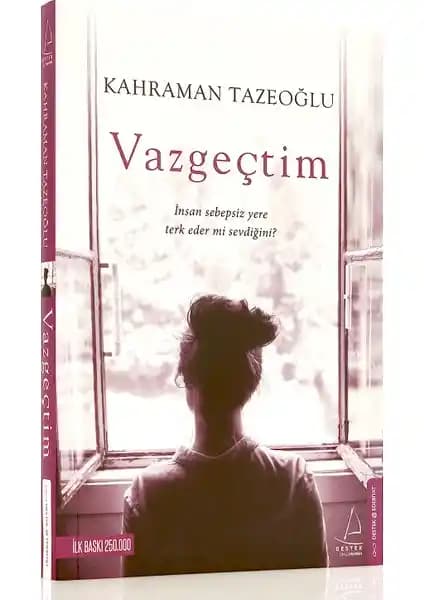 Vazgeçtim Kahraman Tazeoğlu'nun Duygusal ve İçsel Yolculuğu Anlatan Eseri