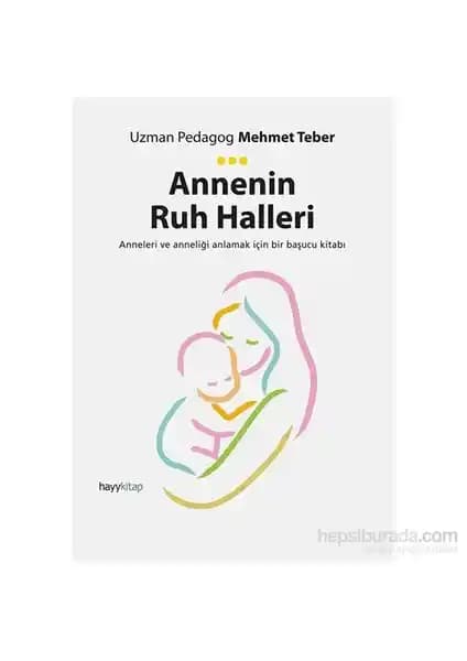 Annenin Ruh Halleri ve Anneliğin Psikolojik Derinlikleri Üzerine Bir Rehber