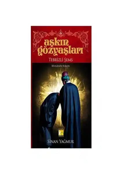 Aşkın Gözyaşları (Ciltsiz) Sinan Yağmur'un Tasavvuf ve Aşk Temalı Eseri
