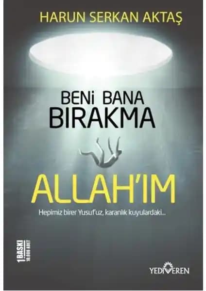 Beni Bana Bırakma Allah'ım: Ruhani Yolculuk ve İçsel Güç Arayışında Bir Eser
