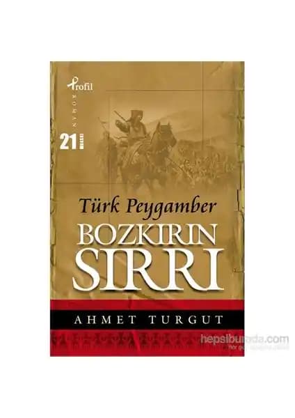 Bozkırın Sırrı Türk Peygamber: Türk Tarihi ve Mitolojisini Derinlemesine İşleyen Roman