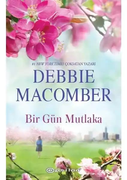 Debbie Macomber'in Bir Gün Mutlaka Romanı: Aşk, Aile ve Yeniden Başlangıç Temalarını İşliyor