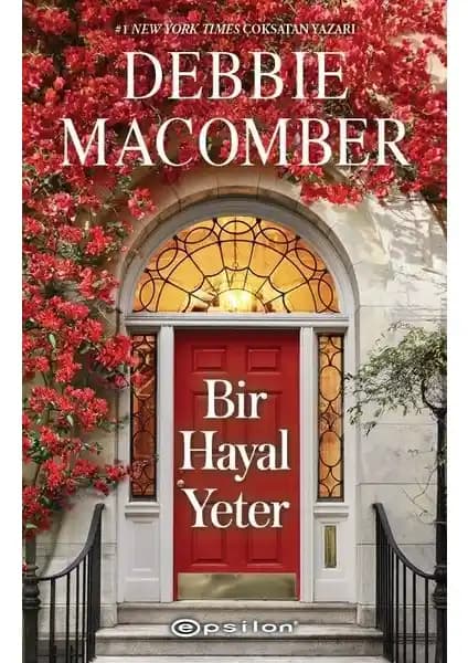 Debbie Macomber’in Bir Hayal Yeter Romanı Sevgi ve Umut Temalarını İşleyen İlham Verici Bir Eser