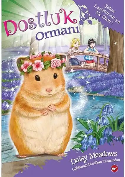 Dostluk Ormanı - 9 Şeker Lezizkırıntı Çocuklar İçin Fantastik ve Macera Dolu Hikâye