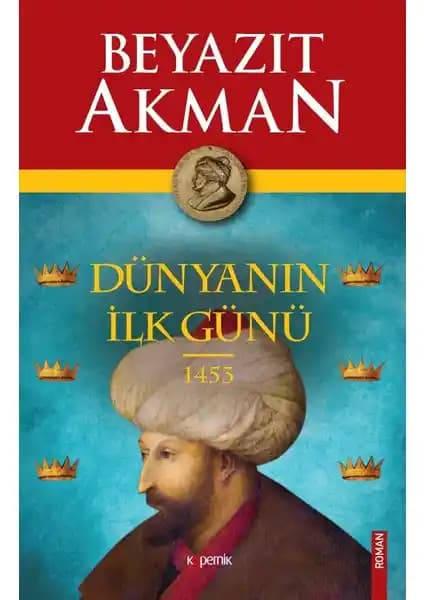 Dünyanın İlk Günü 1453 Romanı: Osmanlı İmparatorluğu'nun Yükselişi ve Fetih Süreci