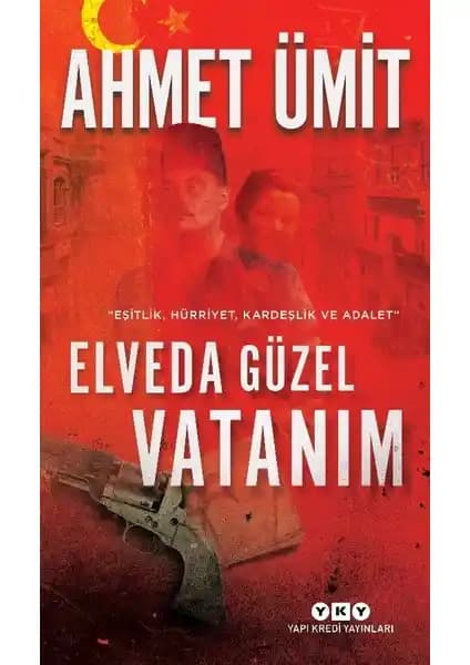 Elveda Güzel Vatanım: Ahmet Ümit'in Osmanlı’dan Cumhuriyet’e Tarihsel Yolculuğu