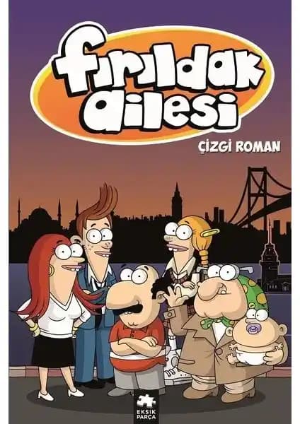 Fırıldak Ailesi Çizgi Roman Albümü Türkiye'nin ilk yerli yetişkin çizgi dizisi uyarlaması