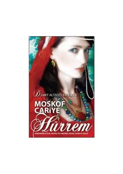 Hürrem Sultan'ın Hikayesi Osmanlı Sarayını Anlatan Tarihi Roman