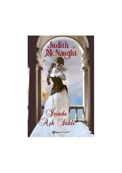 İçinde Aşk Saklı: Judith McNaught'ın Duygusal ve Tutkulu Romantik Hikayesi