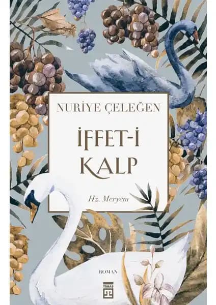 İffet-i Kalp Nuriye Çeleğen'in Manevi Yolculuk ve Hz. Meryem'in Hikayesi Üzerine Bir Eser