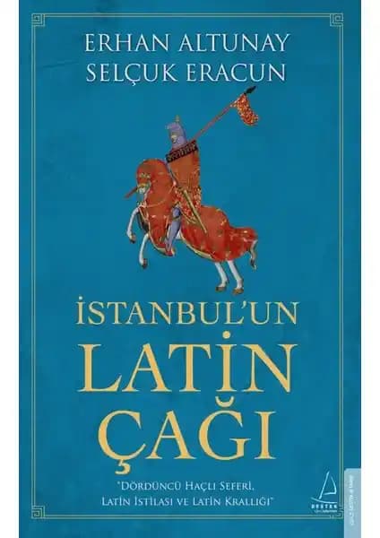 İstanbul’un Latin Çağı: Bizans Döneminde Latinler İşgali ve Şehrin Dönüşümü