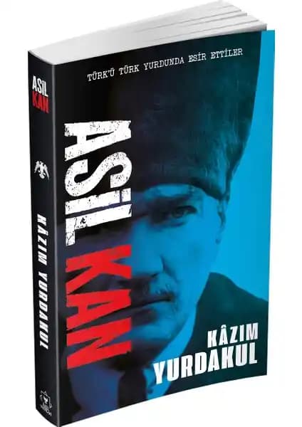 Kazım Yurdakul’un Asil Kan Ciltsiz Eseri Türk Tarihi ve Siyasetine Derinlemesine Bir Bakış