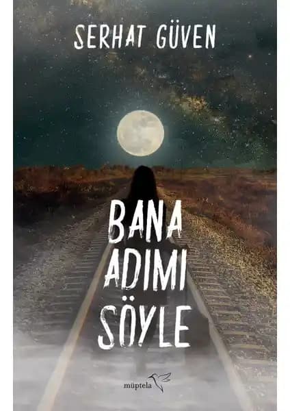 Serhat Güven’in ‘Bana A<dı>mı Söyle’ Romanı: Kimlik ve Yeniden Doğuş Temalı Derin Bir Edebiyat Eseri