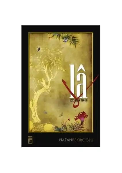 Nazan Bekiroğlu'nun La: Sonsuzluk Hecesi Eseri Hakkında Kapsamlı Bilgi ve Analiz