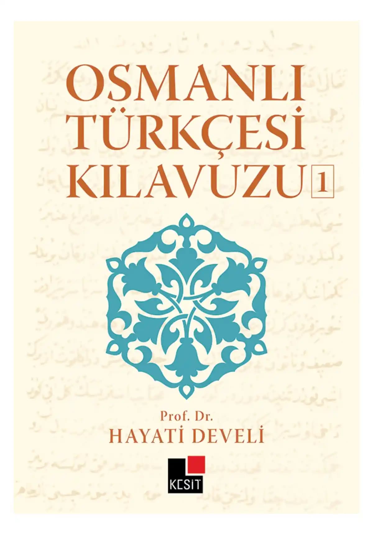 Osmanlı Türkçesi Kılavuzu 1: Dil ve Kültür Öğrenimi İçin Güncel ve Detaylı Rehber
