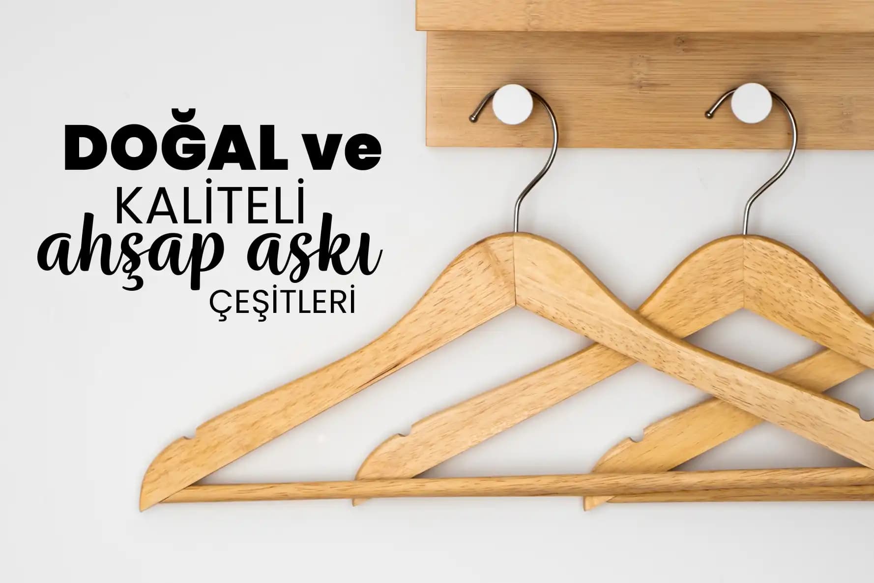 Dekorasyon İçin Askı Çeşitleri ve Seçim Rehberi: Ev ve Dolap Düzeninde Şıklık