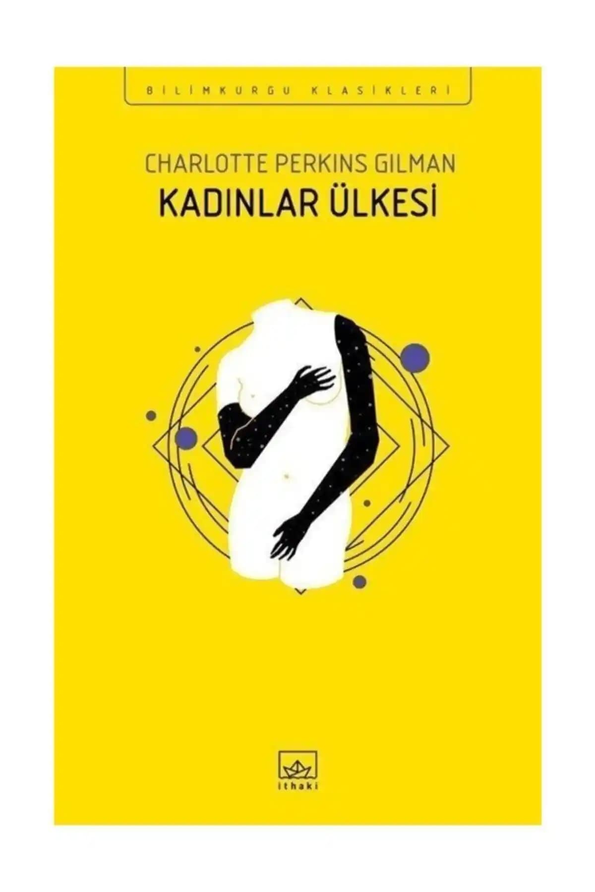 Kadınlar Ülkesi: Charlotte Perkins Gilman'ın gençlik ve kadınlık temalarını işleyen önemli romanı